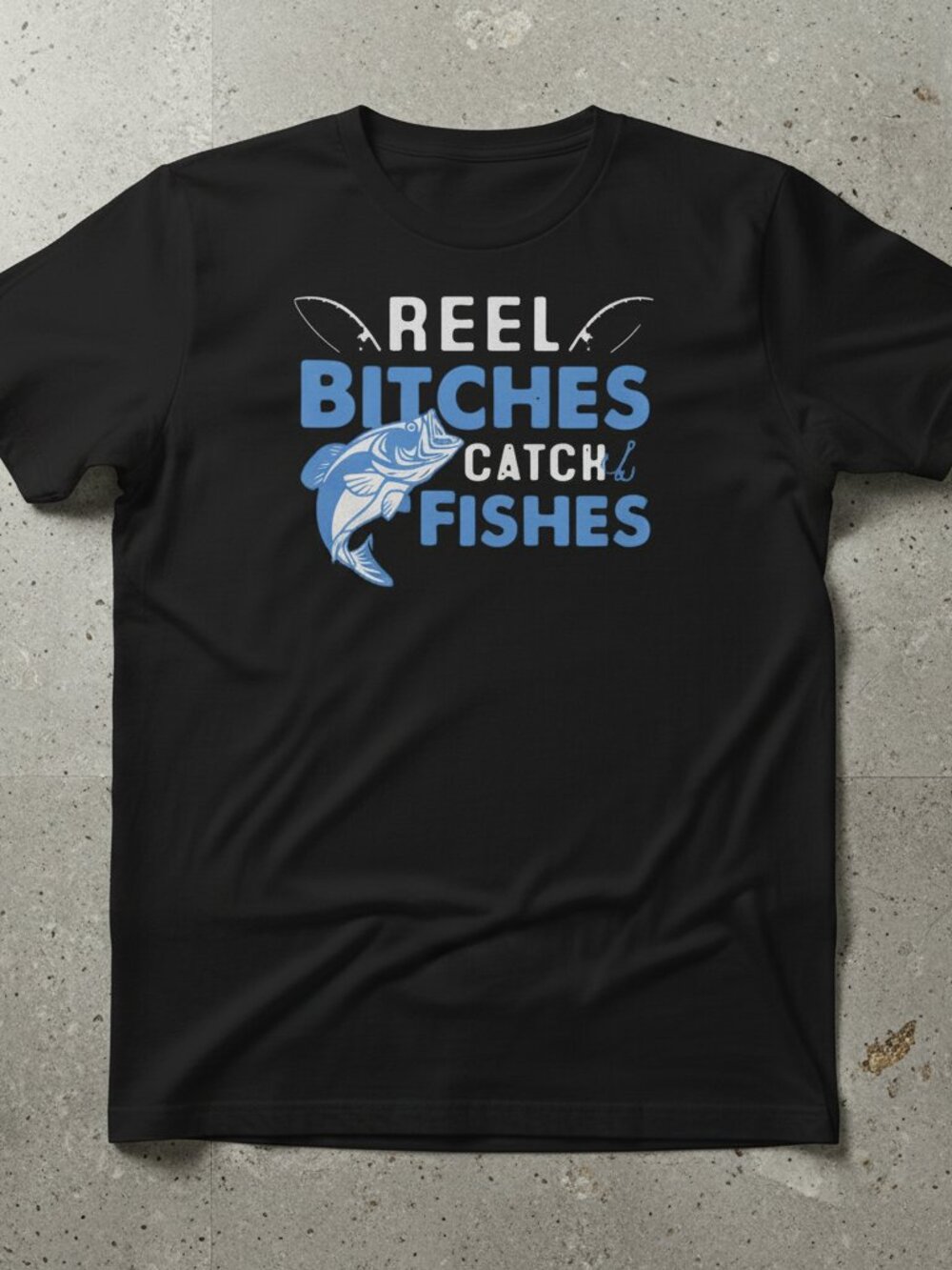 Funny Fishing Graphic T-Shirt | Reel Bitches Catch Fishes Tee | Unisex Fisherman